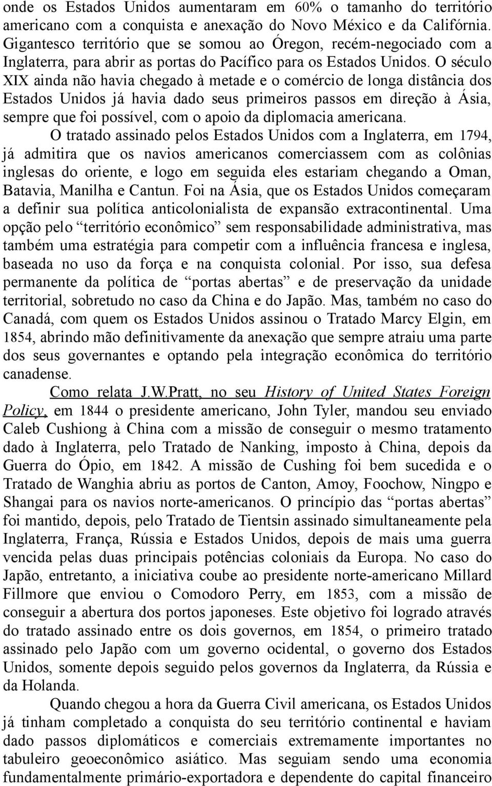 O século XIX ainda não havia chegado à metade e o comércio de longa distância dos Estados Unidos já havia dado seus primeiros passos em direção à Ásia, sempre que foi possível, com o apoio da