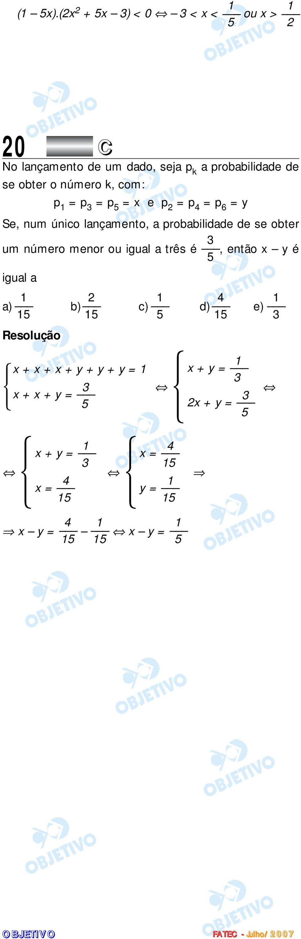 número k, com: p 1 = p 3 = p 5 = x e p 2 = p 4 = p 6 = y Se, num único lançamento, a probabilidade de se obter 3