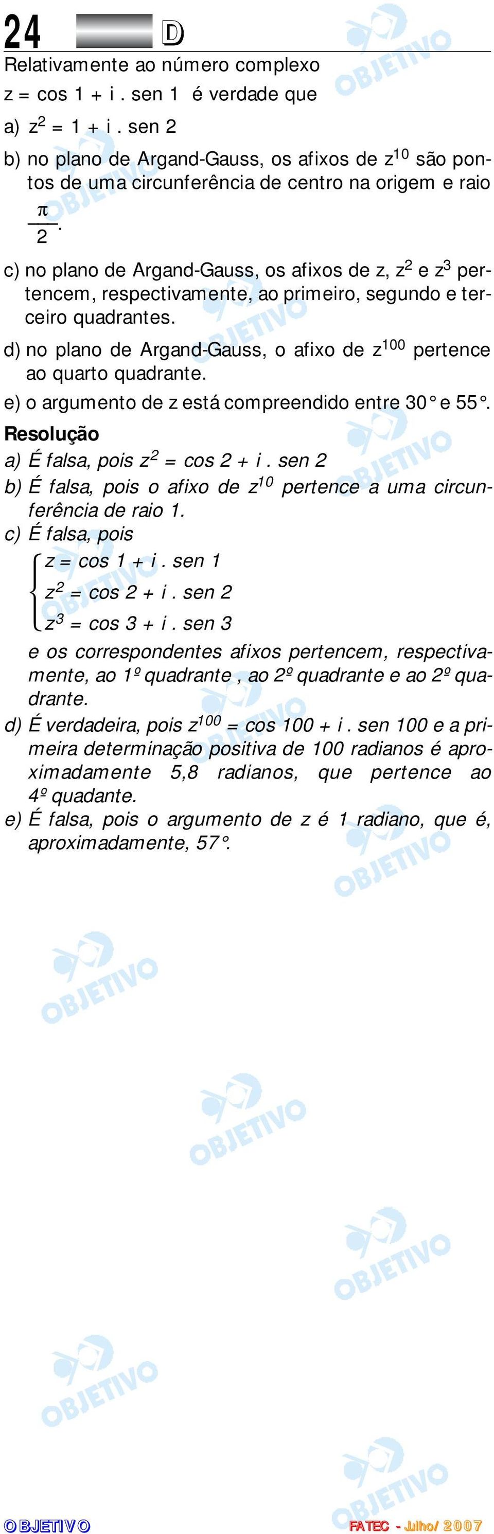 2 c) no plano de Argand-Gauss, os afixos de z, z 2 e z 3 pertencem, respectivamente, ao primeiro, segundo e terceiro quadrantes.