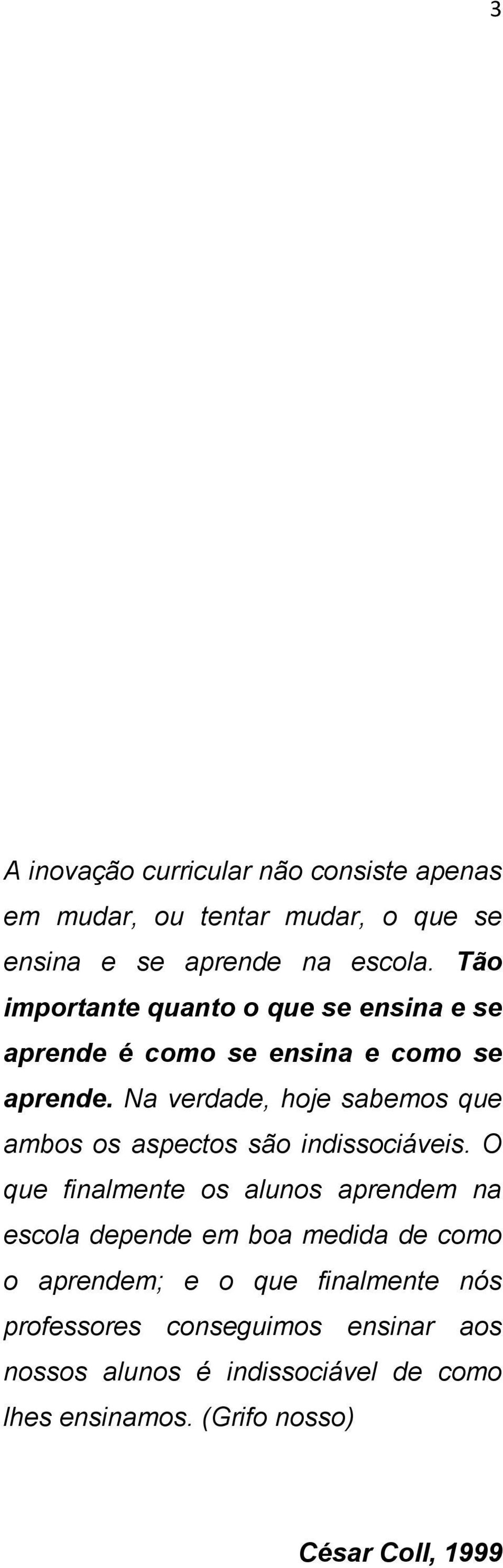 Na verdade, hoje sabemos que ambos os aspectos são indissociáveis.