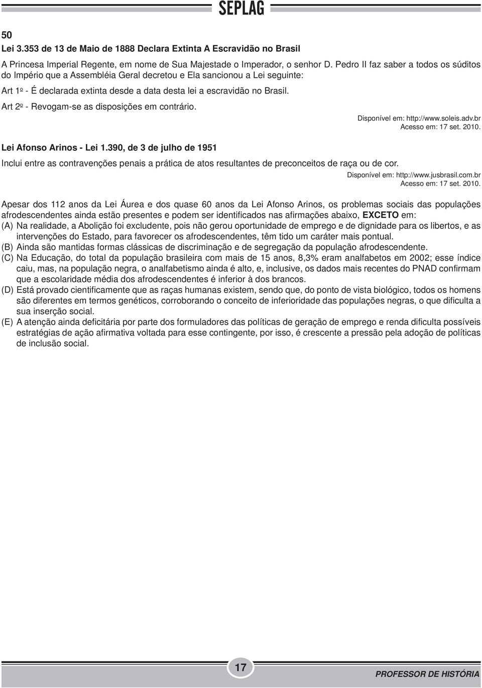 Art 2 o - Revogam-se as disposições em contrário. Disponível em: http://www.soleis.adv.br Acesso em: 17 set. 2010. Lei Afonso Arinos - Lei 1.