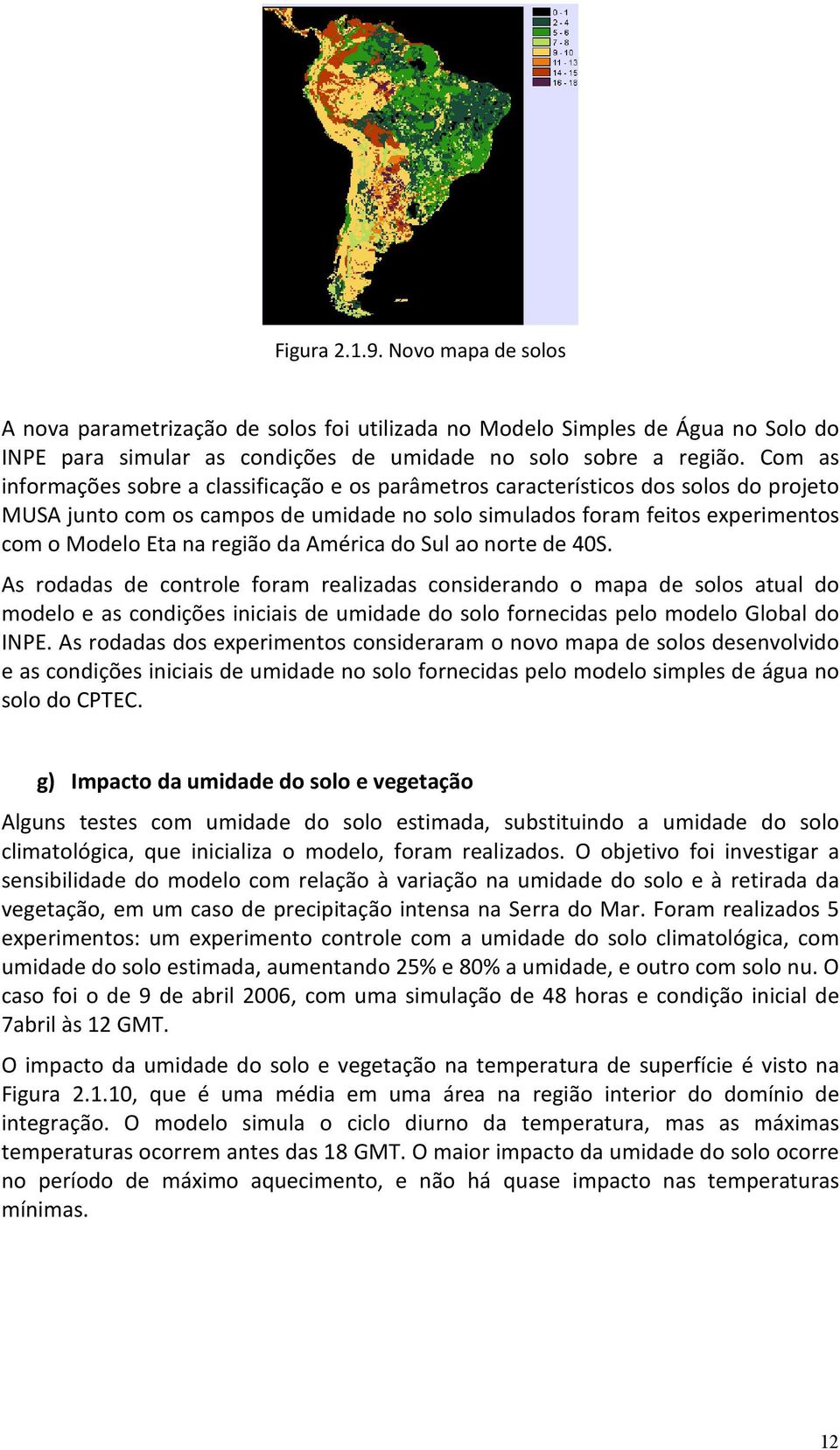 região da América do Sul ao norte de 40S.