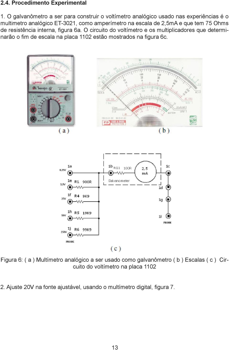 escala de 2,5mA e que tem 75 Ohms de resistência interna, figura 6a.