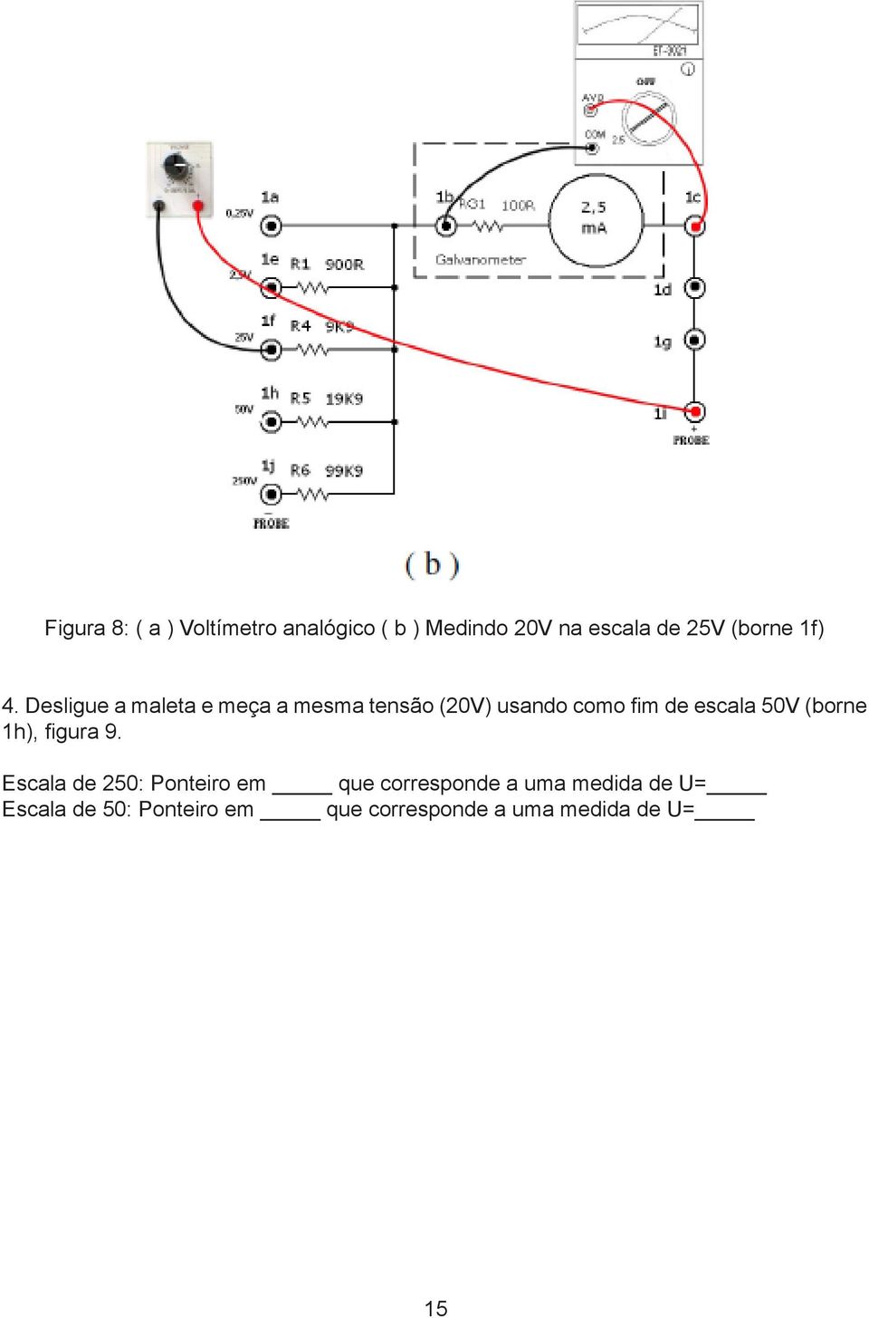 Desligue a maleta e meça a mesma tensão (20V) usando como fim de escala 50V