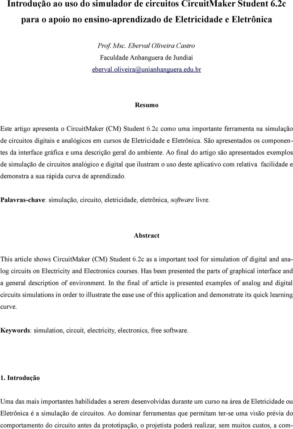 2c como uma importante ferramenta na simulação de circuitos digitais e analógicos em cursos de Eletricidade e Eletrônica.