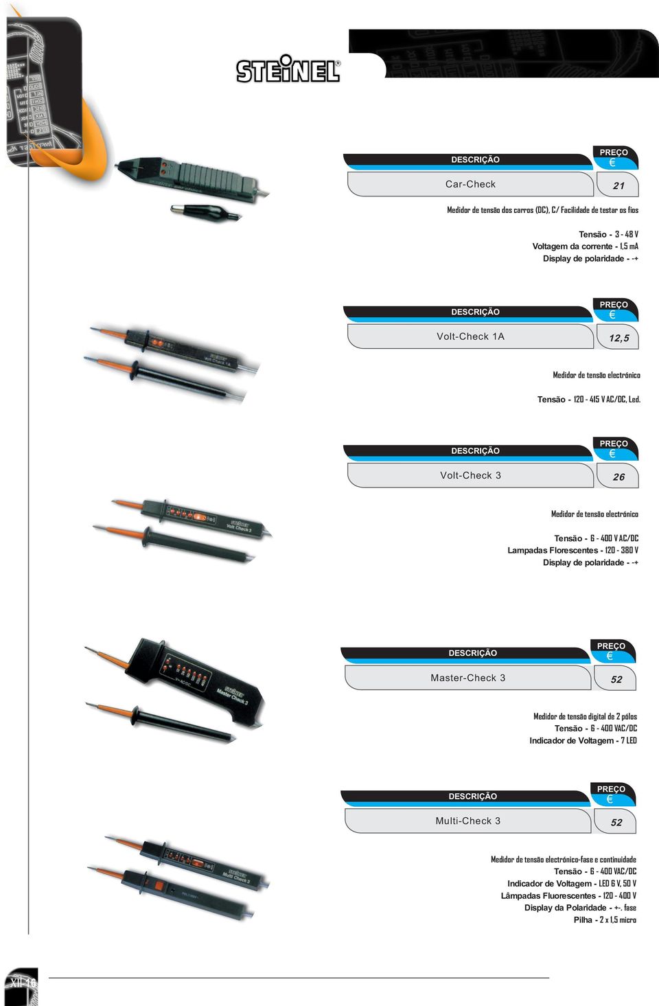 Volt-Check 3 26 Medidor de tensão electrónico Tensão - 6-400 V AC/DC Lampadas Florescentes - 120-380 V Display de polaridade - -+ Master-Check 3 52 Medidor de tensão digital