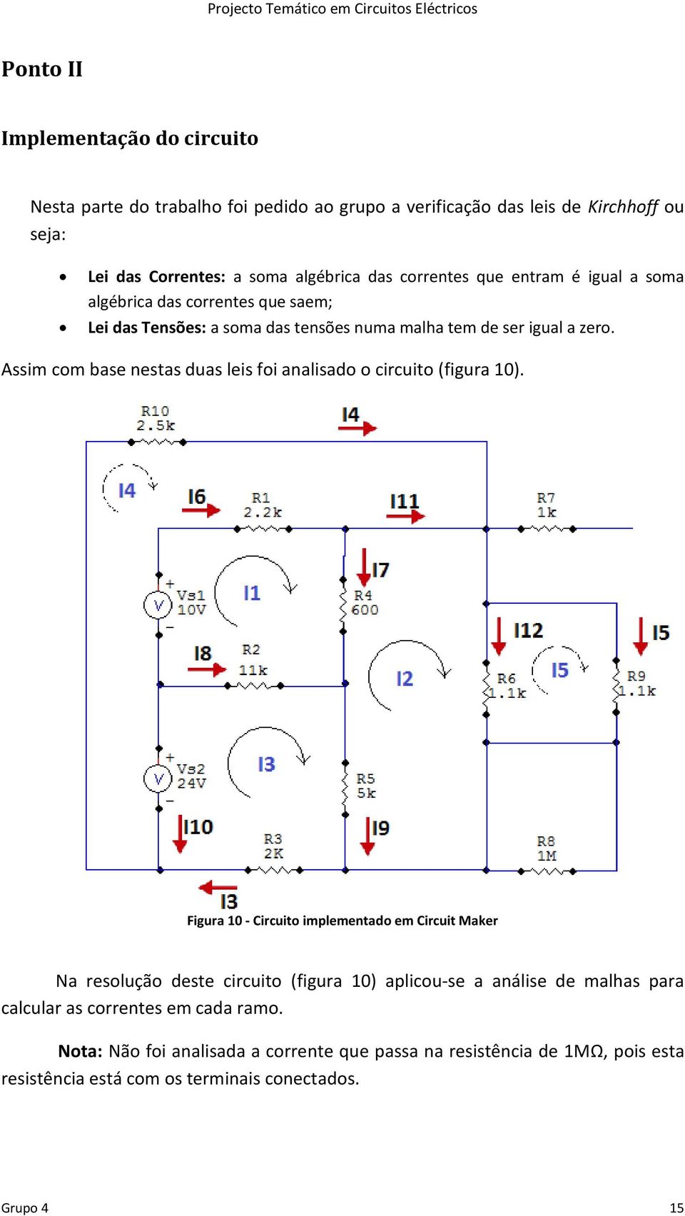 Assim com base nestas duas leis foi analisado o circuito (figura 10).