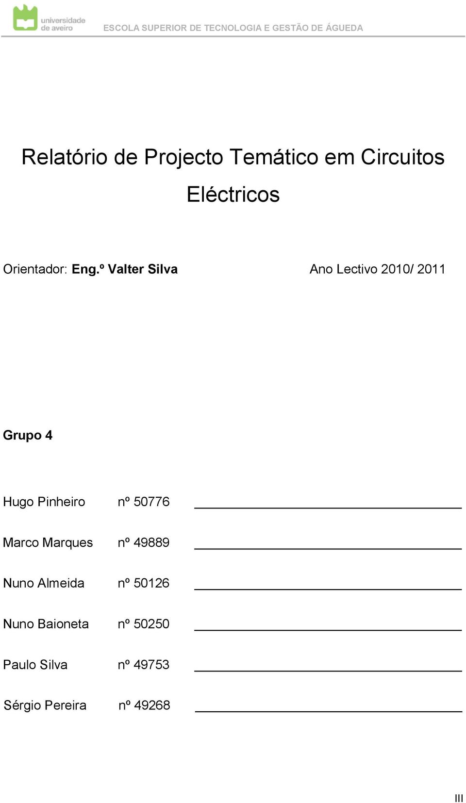 º Valter Silva Ano Lectivo 2010/ 2011 Grupo 4 Hugo Pinheiro nº 50776 Marco