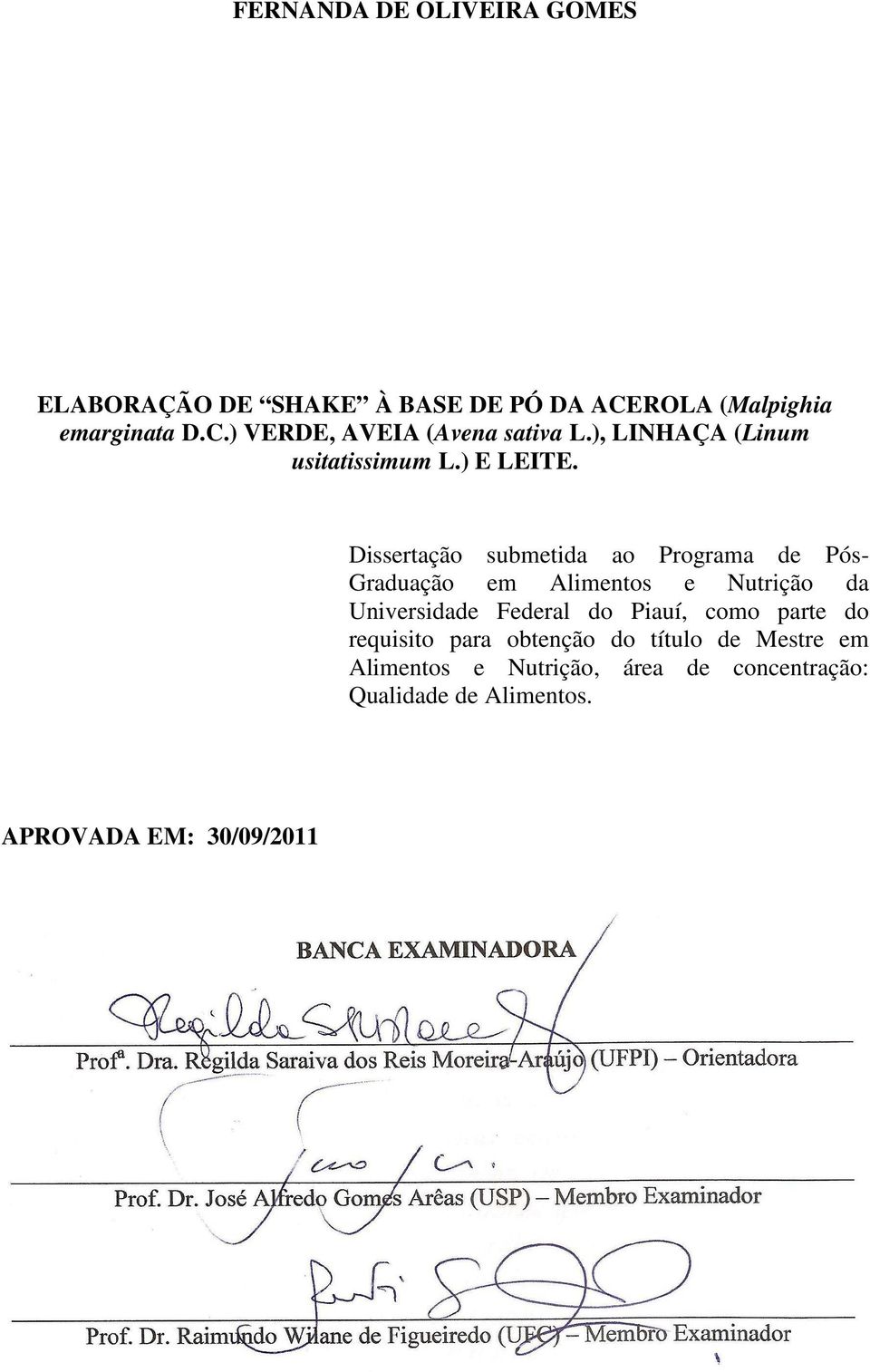 Dissertação submetida ao Programa de Pós- Graduação em Alimentos e Nutrição da Universidade Federal do Piauí, como parte do requisito para obtenção do título de