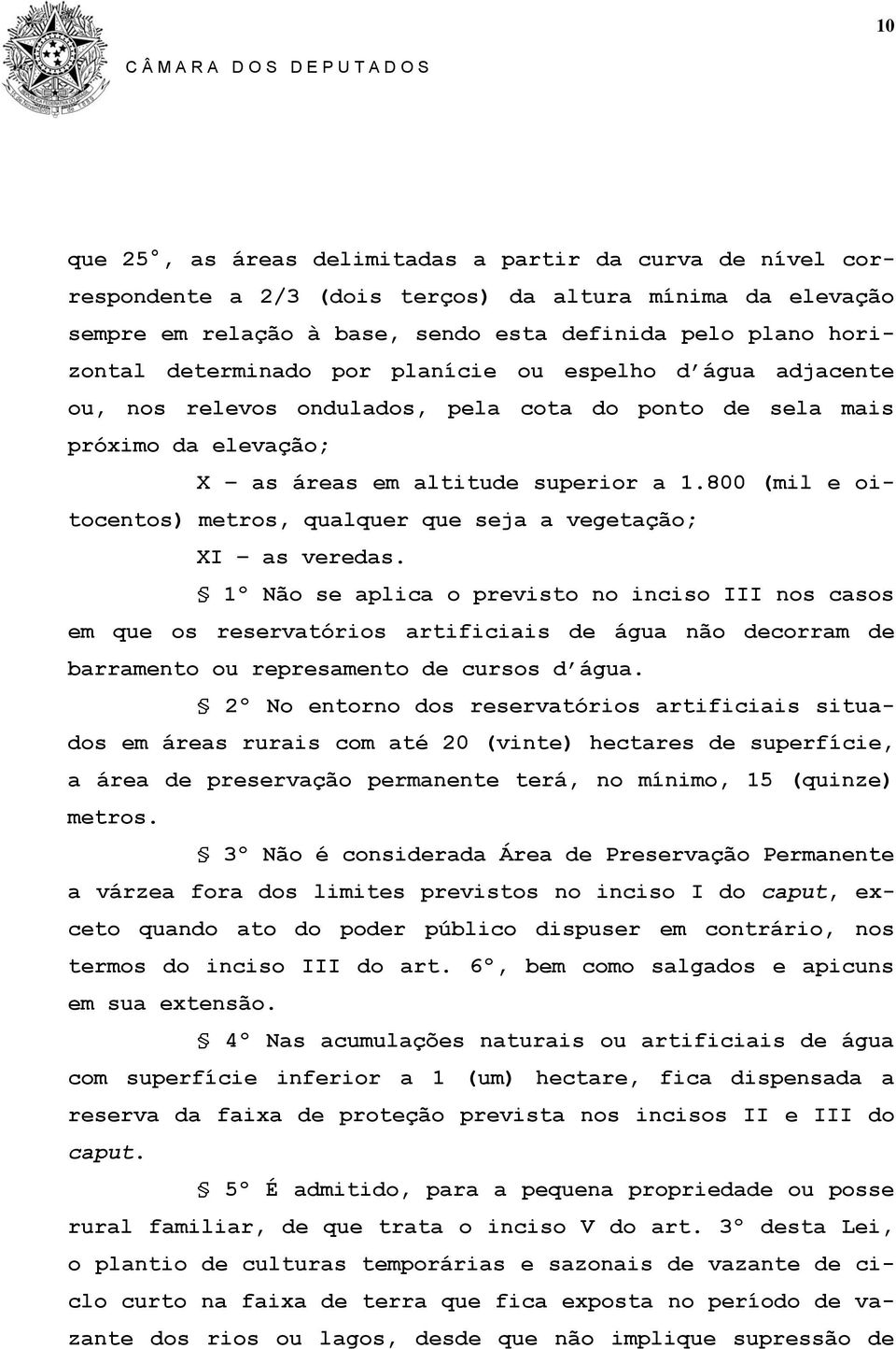 800 (mil e oitocentos) metros, qualquer que seja a vegetação; XI as veredas.