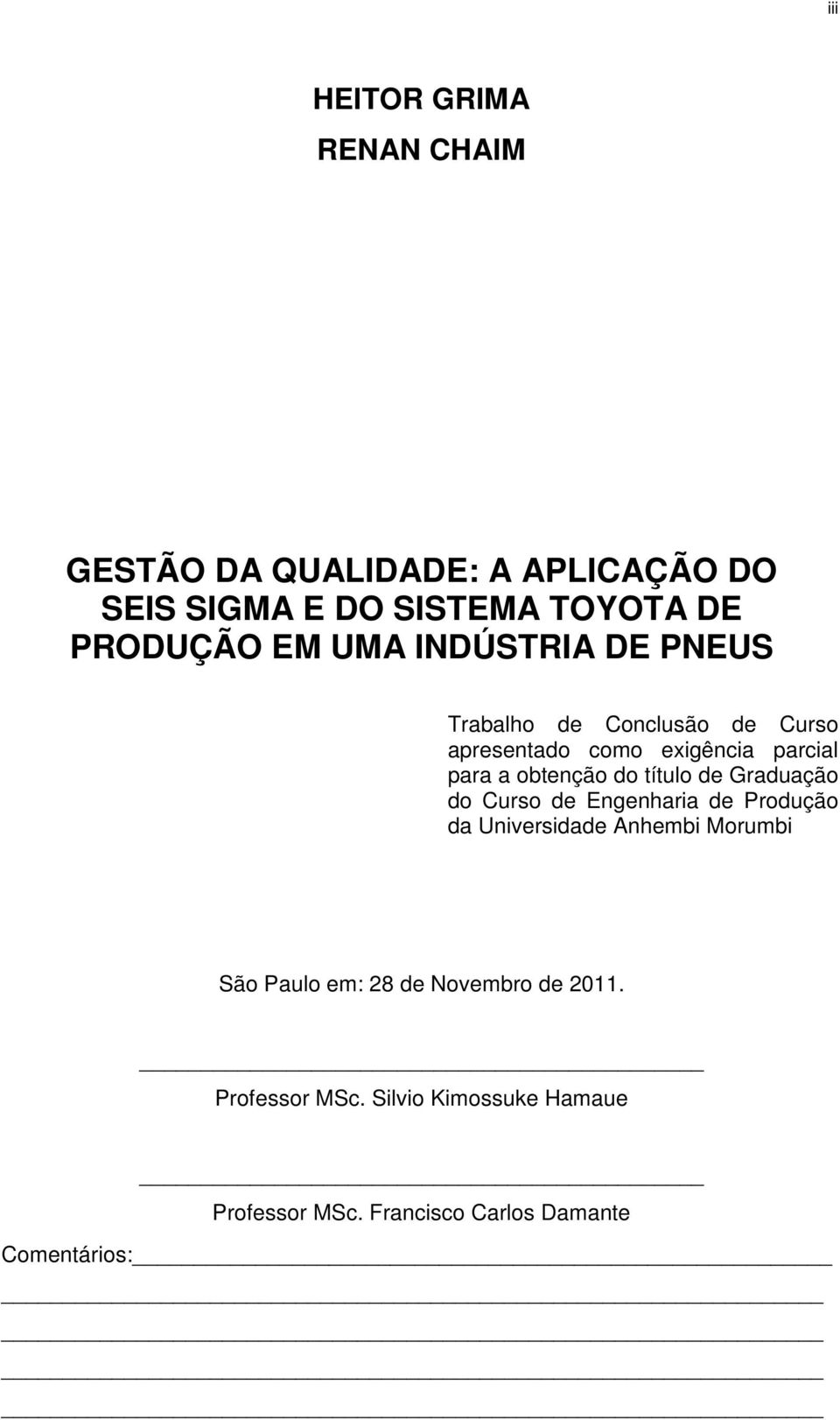 Graduação do Curso de Engenharia de Produção da Universidade Anhembi Morumbi São Paulo em: 28 de Novembro de 2011.