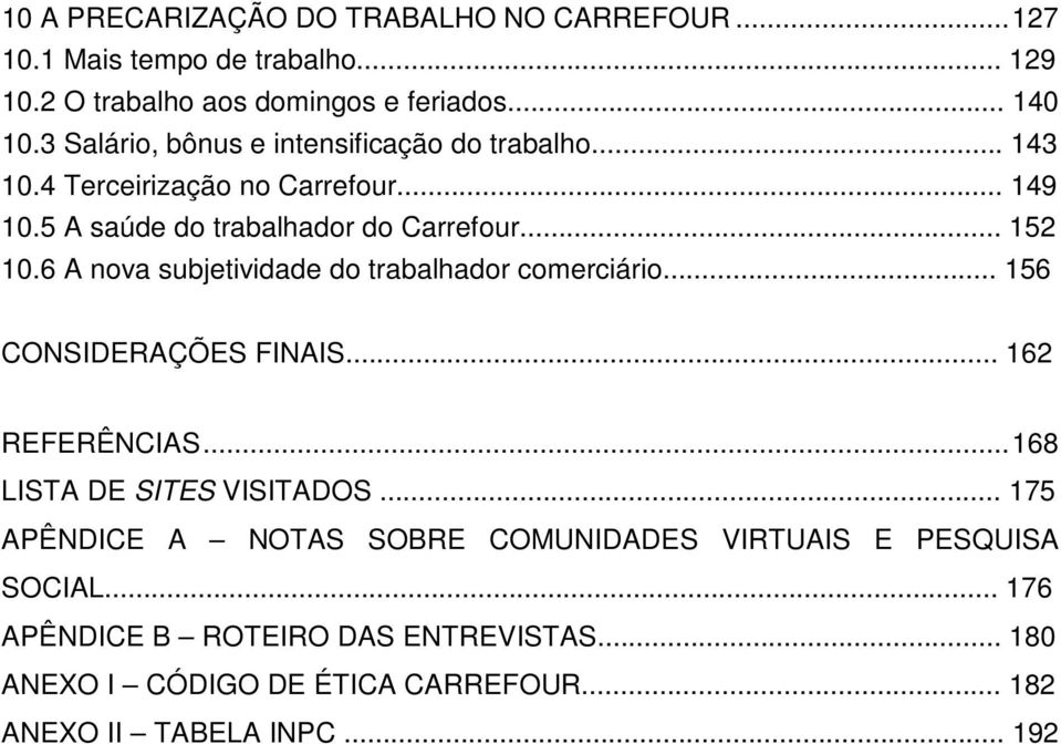 6 A nova subjetividade do trabalhador comerciário... 156 CONSIDERAÇÕES FINAIS... 162 REFERÊNCIAS...168 LISTA DE SITES VISITADOS.