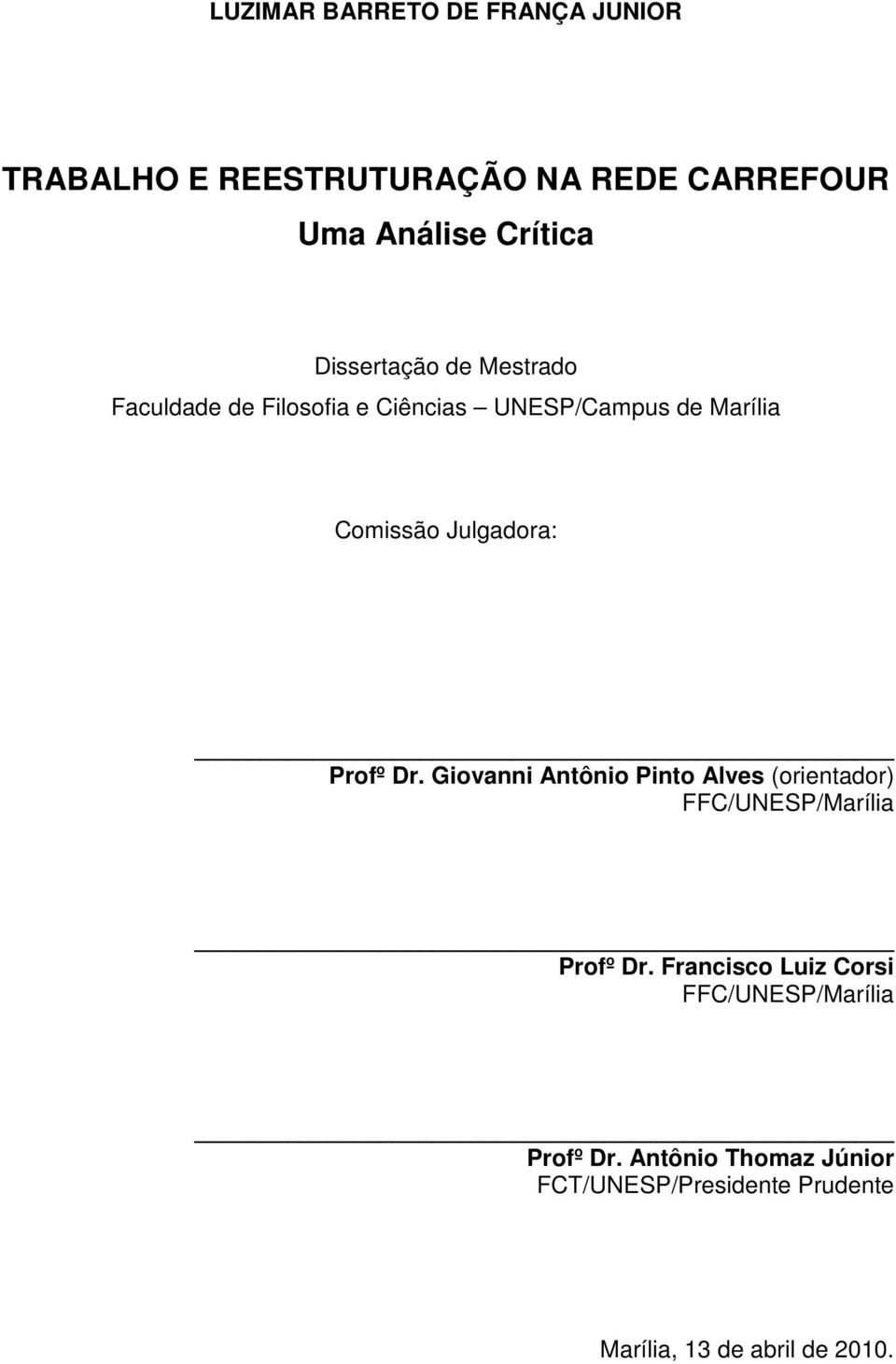 Profº Dr. Giovanni Antônio Pinto Alves (orientador) FFC/UNESP/Marília Profº Dr.