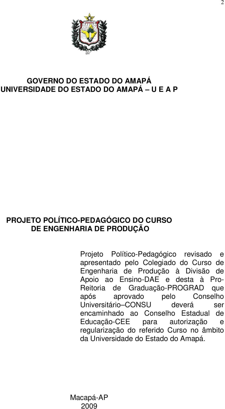 e desta à Pro- Reitoria de Graduação-PROGRAD que após aprovado pelo Conselho Universitário CONSU deverá ser encaminhado ao Conselho