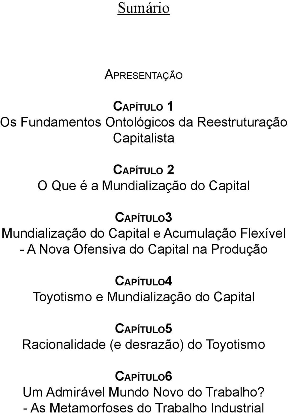 Ofensiva do Capital na Produção CAPÍTULO4 Toyotismo e Mundialização do Capital CAPÍTULO5 Racionalidade