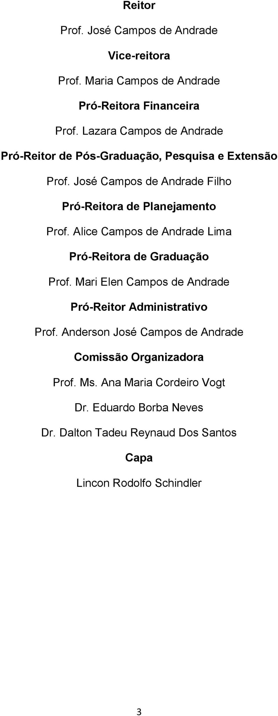 José Campos de Andrade Filho Pró-Reitora de Planejamento Prof. Alice Campos de Andrade Lima Pró-Reitora de Graduação Prof.