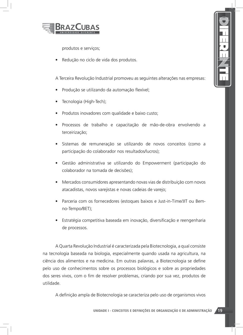 Processos de trabalho e capacitação de mão-de-obra envolvendo a terceirização; Sistemas de remuneração se utilizando de novos conceitos (como a participação do colaborador nos resultados/lucros);