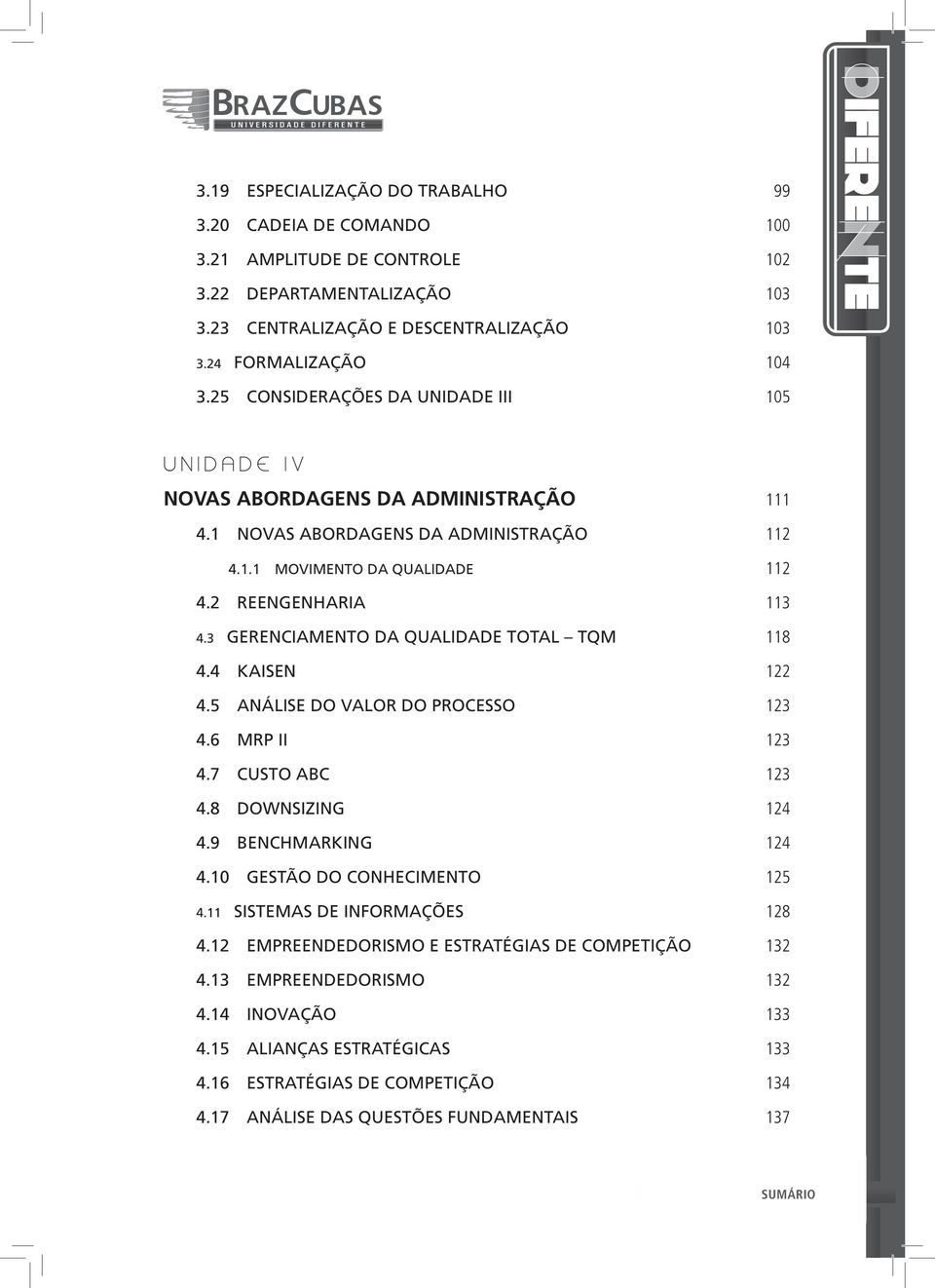 3 GERENCIAMENTO DA QUALIDADE TOTAL TQM 118 4.4 KAISEN 122 4.5 ANÁLISE DO VALOR DO PROCESSO 123 4.6 MRP II 123 4.7 CUSTO ABC 123 4.8 DOWNSIZING 124 4.9 BENCHMARKING 124 4.