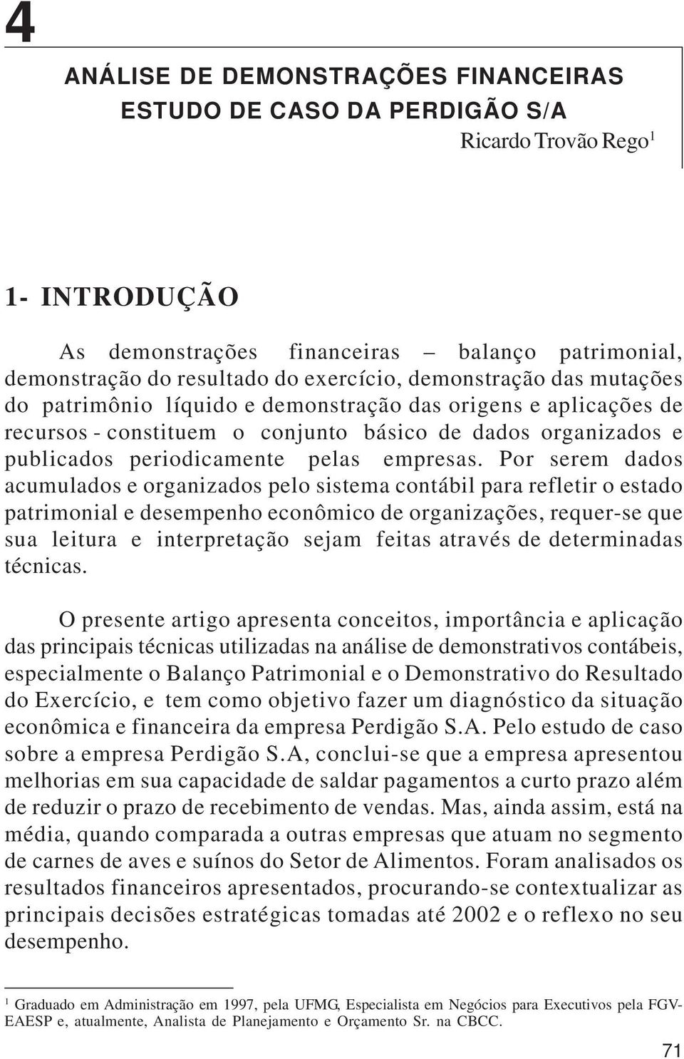 básico de dados organizados e publicados periodicamente pelas empresas.