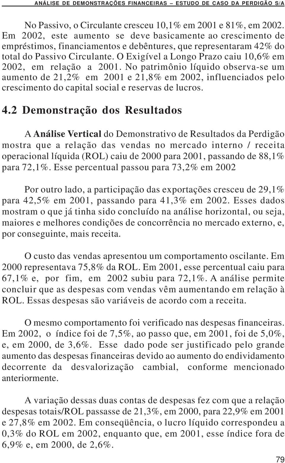 O Exigível a Longo Prazo caiu 10,6% em 2002, em relação a 2001.