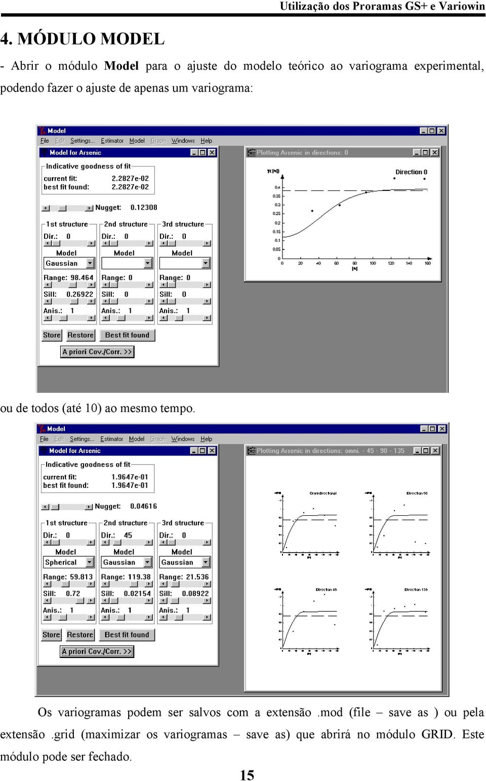 tempo. Os variogramas podem ser salvos com a extensão.mod (file save as ) ou pela extensão.