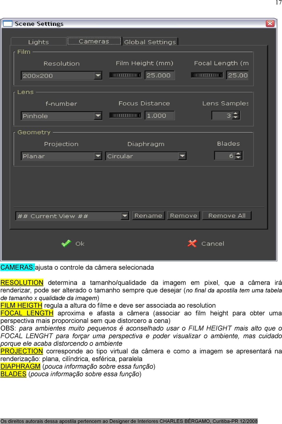 para obter uma perspectiva mais proporcional sem que distorcero a cena) OBS: para ambientes muito pequenos é aconselhado usar o FILM HEIGHT mais alto que o FOCAL LENGHT para forçar uma perspectiva e