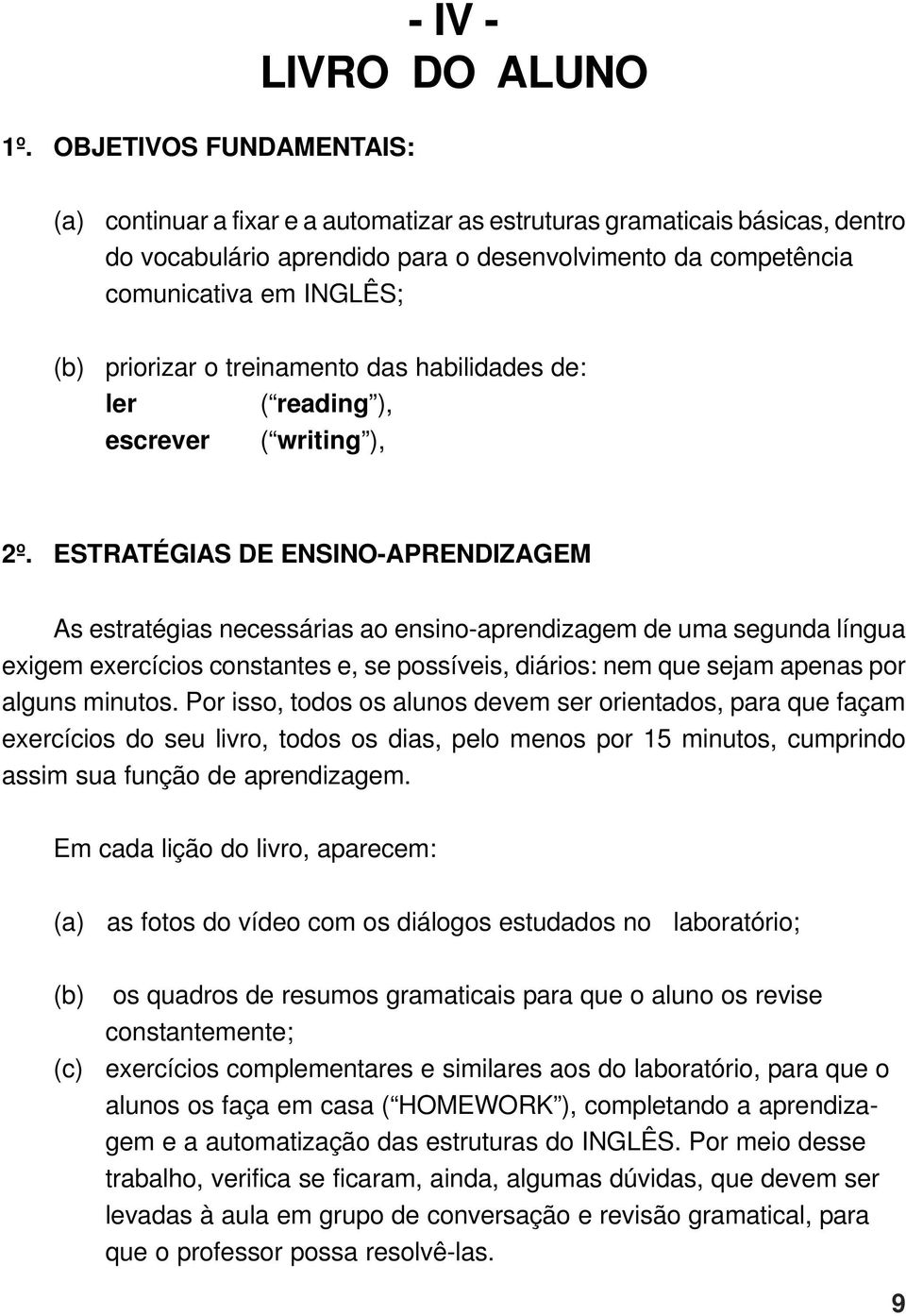 priorizar o treinamento das habilidades de: ler ( reading ), escrever ( writing ), 2º.