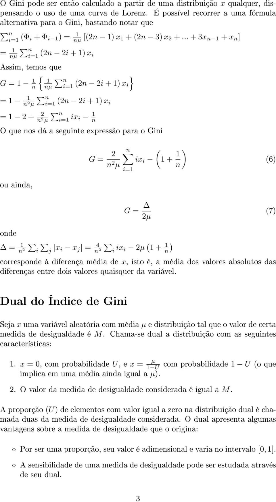 .. + 3x n + x n ] = nµ i= (2n 2i + ) x i Assim, temos que G = n { nµ i= (2n 2i + ) x i = i= (2n 2i + ) x i = 2 + 2 i= ix i n O que nos dá a seguinte expressão para o Gini } G = 2 i= ( ix i + ) n (6)