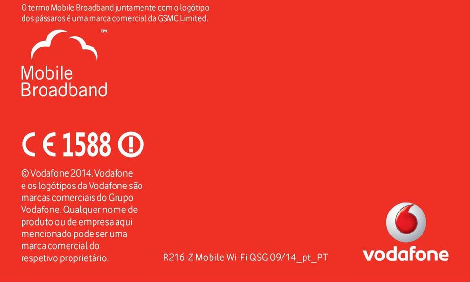 Vodafone e os logótipos da Vodafone são marcas comerciais do Grupo Vodafone.