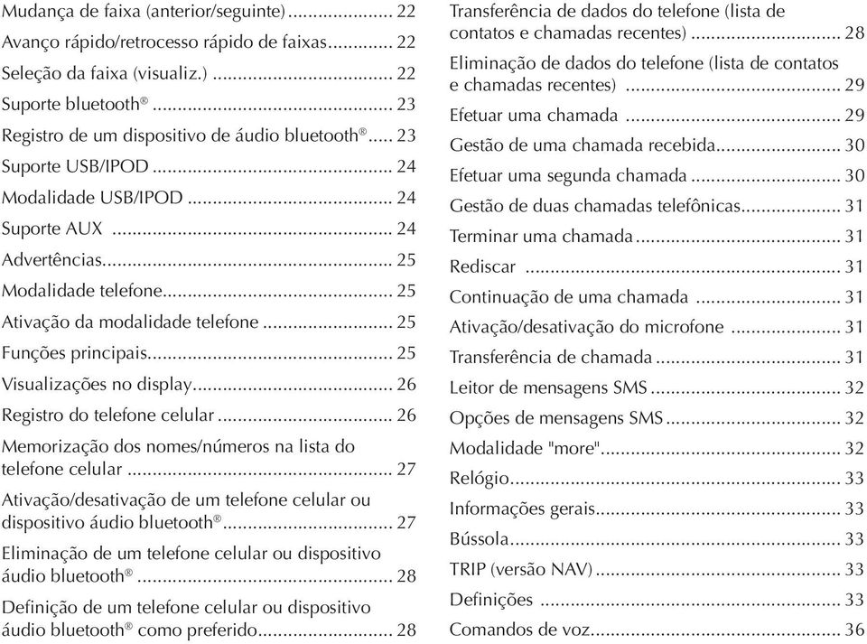 .. 25 Visualizações no display... 26 Registro do telefone celular... 26 Memorização dos nomes/números na lista do telefone celular.