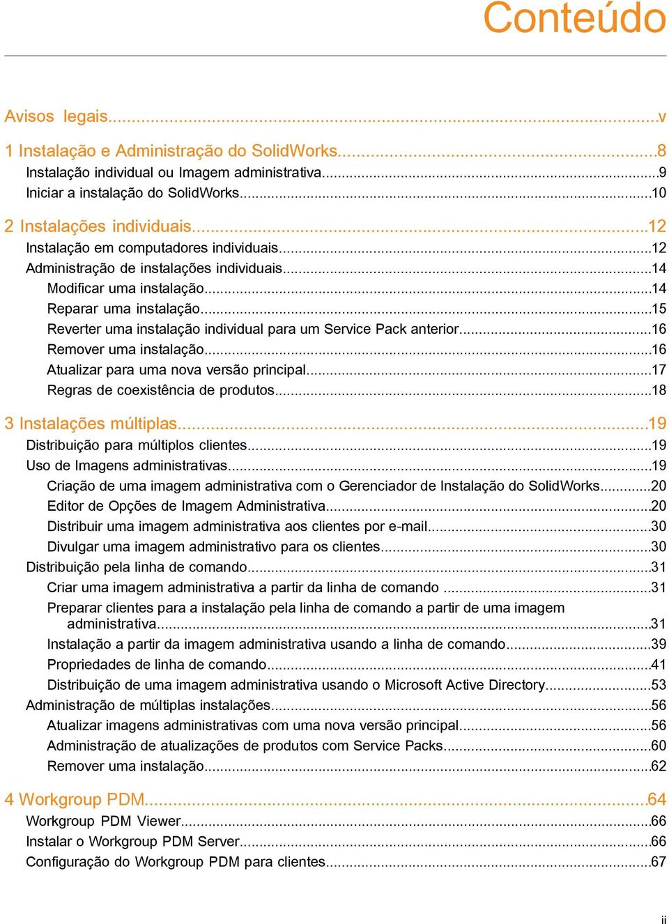 ..15 Reverter uma instalação individual para um Service Pack anterior...16 Remover uma instalação...16 Atualizar para uma nova versão principal...17 Regras de coexistência de produtos.