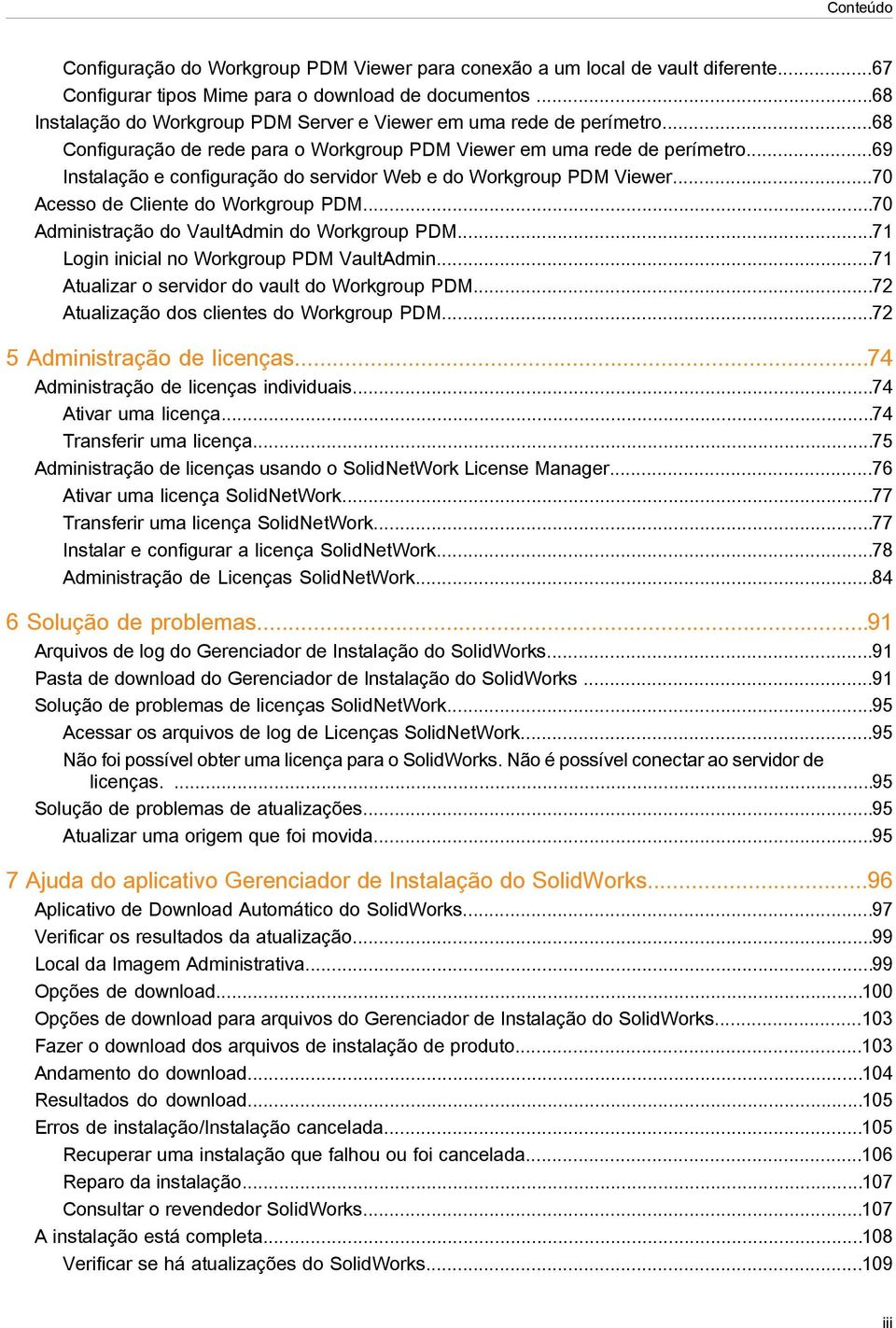 ..69 Instalação e configuração do servidor Web e do Workgroup PDM Viewer...70 Acesso de Cliente do Workgroup PDM...70 Administração do VaultAdmin do Workgroup PDM.