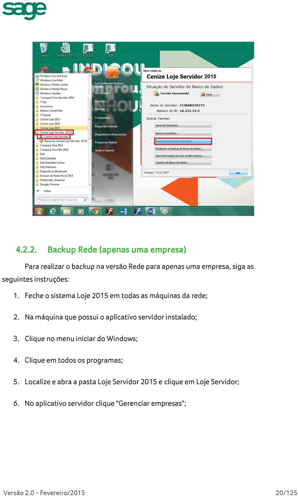 Na máquina que possui o aplicativo servidor instalado; 3. Clique no menu iniciar do Windows; 4.