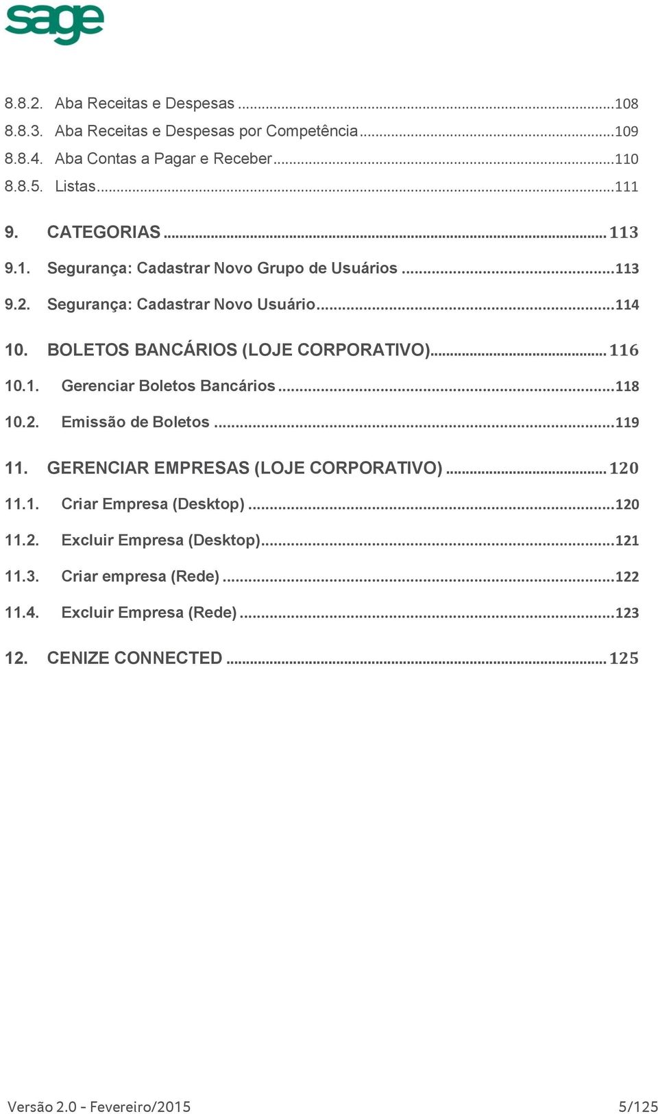 .. 116 10.1. 10.2. Gerenciar Boletos Bancários... 118 Emissão de Boletos... 119 11. GERENCIAR EMPRESAS (LOJE CORPORATIVO)... 120 11.1. 11.2. 11.3. 11.4.