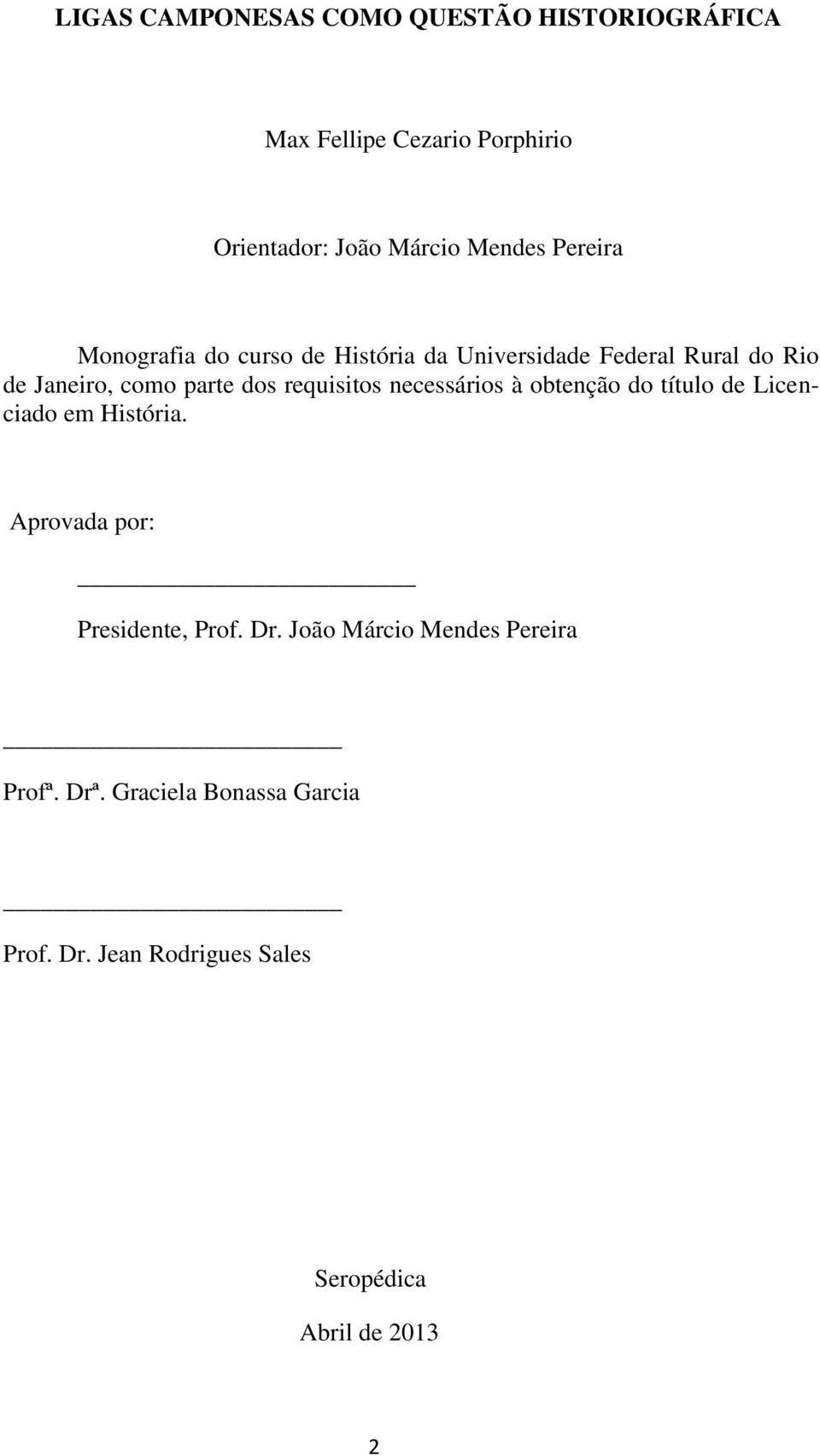 requisitos necessários à obtenção do título de Licenciado em História. Aprovada por: Presidente, Prof. Dr.