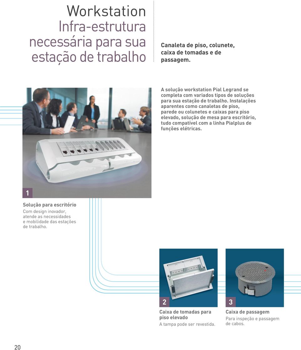 Instalações aparentes como canaletas de piso, parede ou colunetes e caixas para piso elevado, solução de mesa para escritório, tudo compatível com a linha