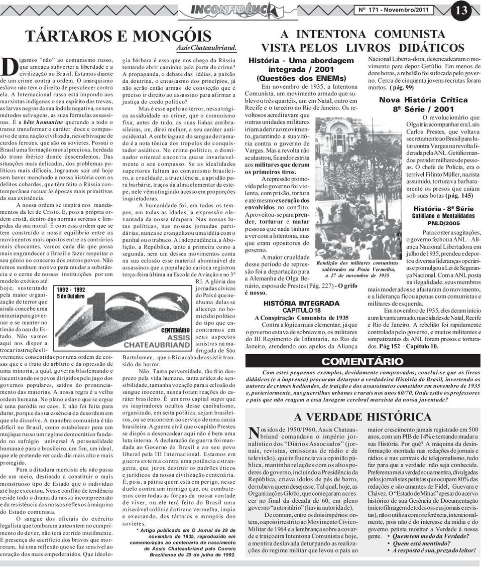 A Internacional russa está impondo aos marxistas indígenas o seu espírito das trevas, as larvas negras da sua índole negativa, os seus métodos selvagens, as suas fórmulas assassinas.