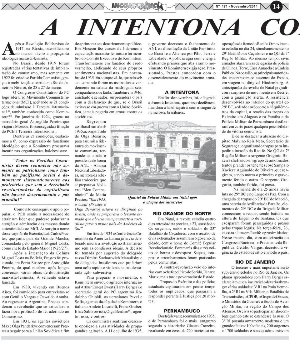 marxista-leninista e foi membro do Brasil e a Aliança por Pão, Terra e do Comitê Executivo do Komintern. Liberdade. A polícia agia com energia ideológica marxista-leninista.