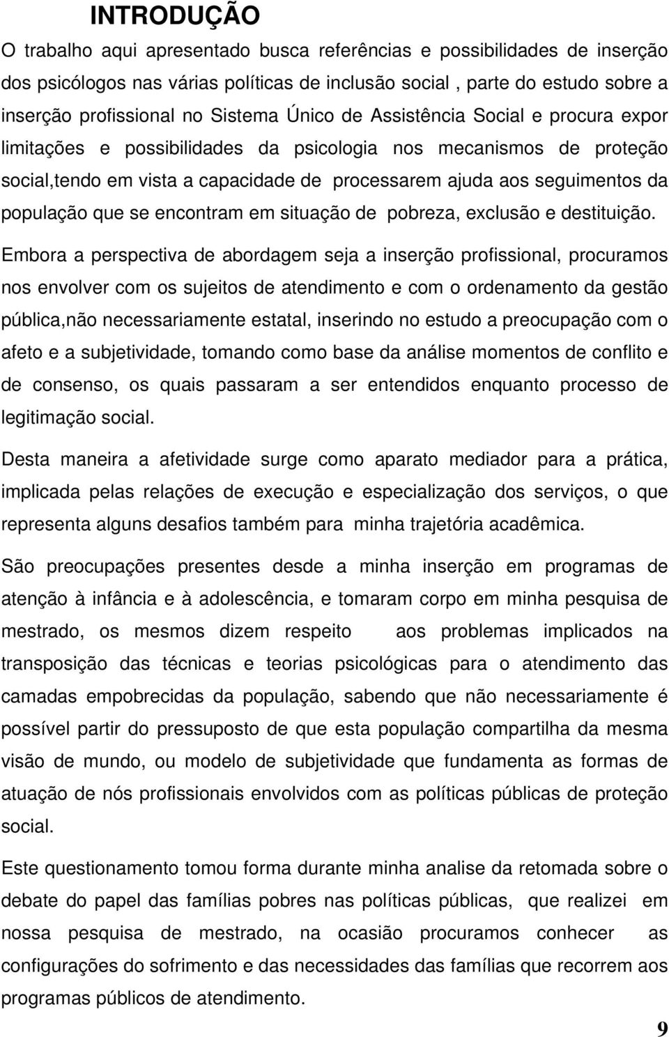 que se encontram em situação de pobreza, exclusão e destituição.