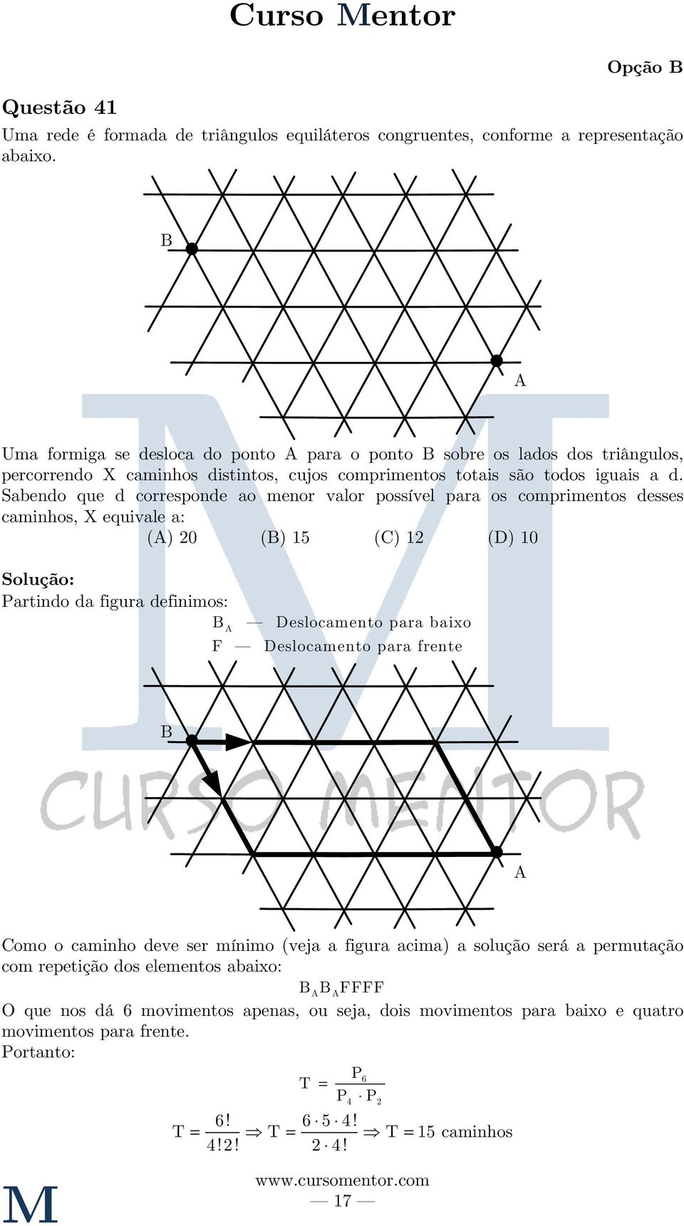 Sabendo que d corresponde ao menor valor possível para os comprimentos desses caminhos, X equivale a: (A) 0 (B) 5 (C) (D) 0 Partindo da figura definimos: B Deslocamento para baixo A F