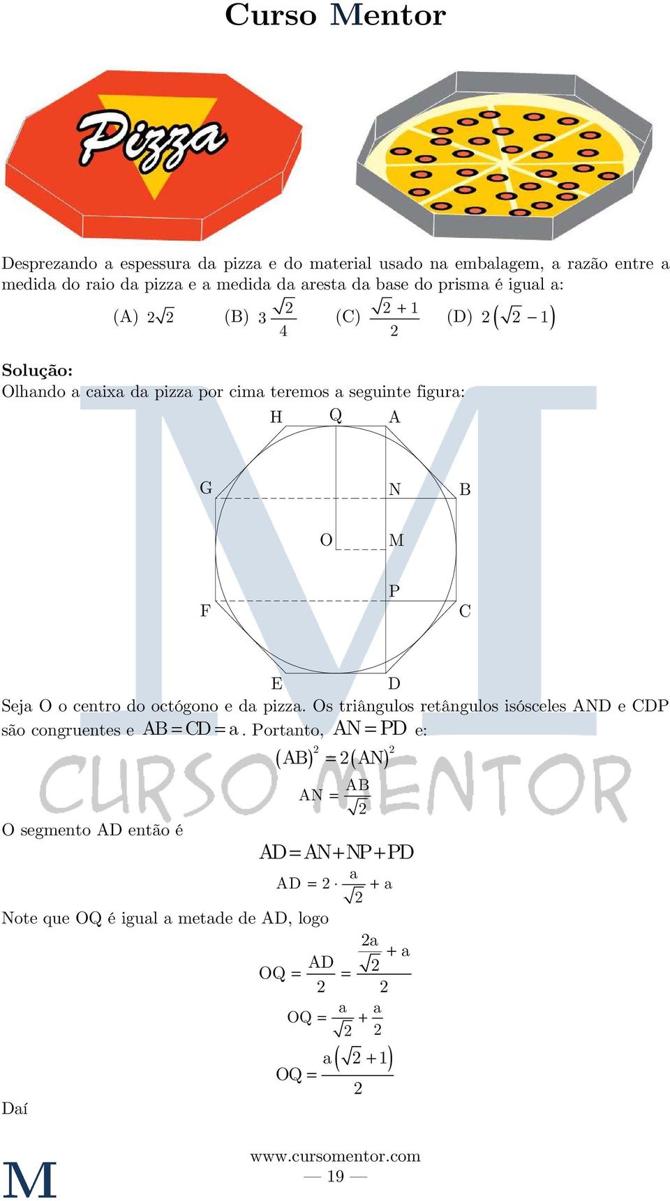 centro do octógono e da pizza. Os triângulos retângulos isósceles AND e CDP são congruentes e AB = CD = a.