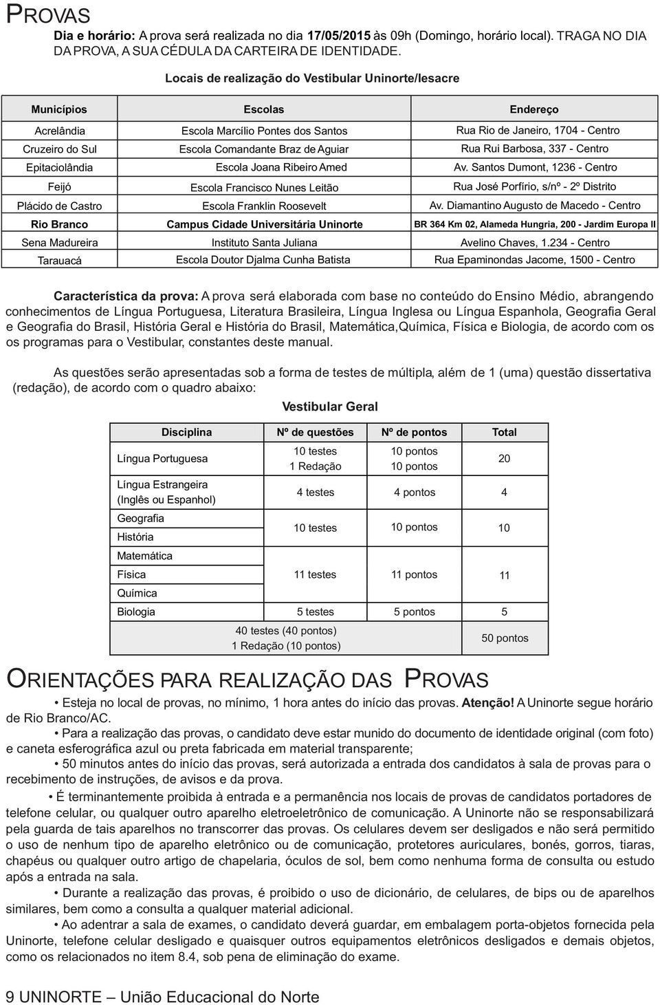 de Aguiar Rua Rui Barbosa, 337 - Centro Epitaciolândia Escola Joana Ribeiro Amed Av.