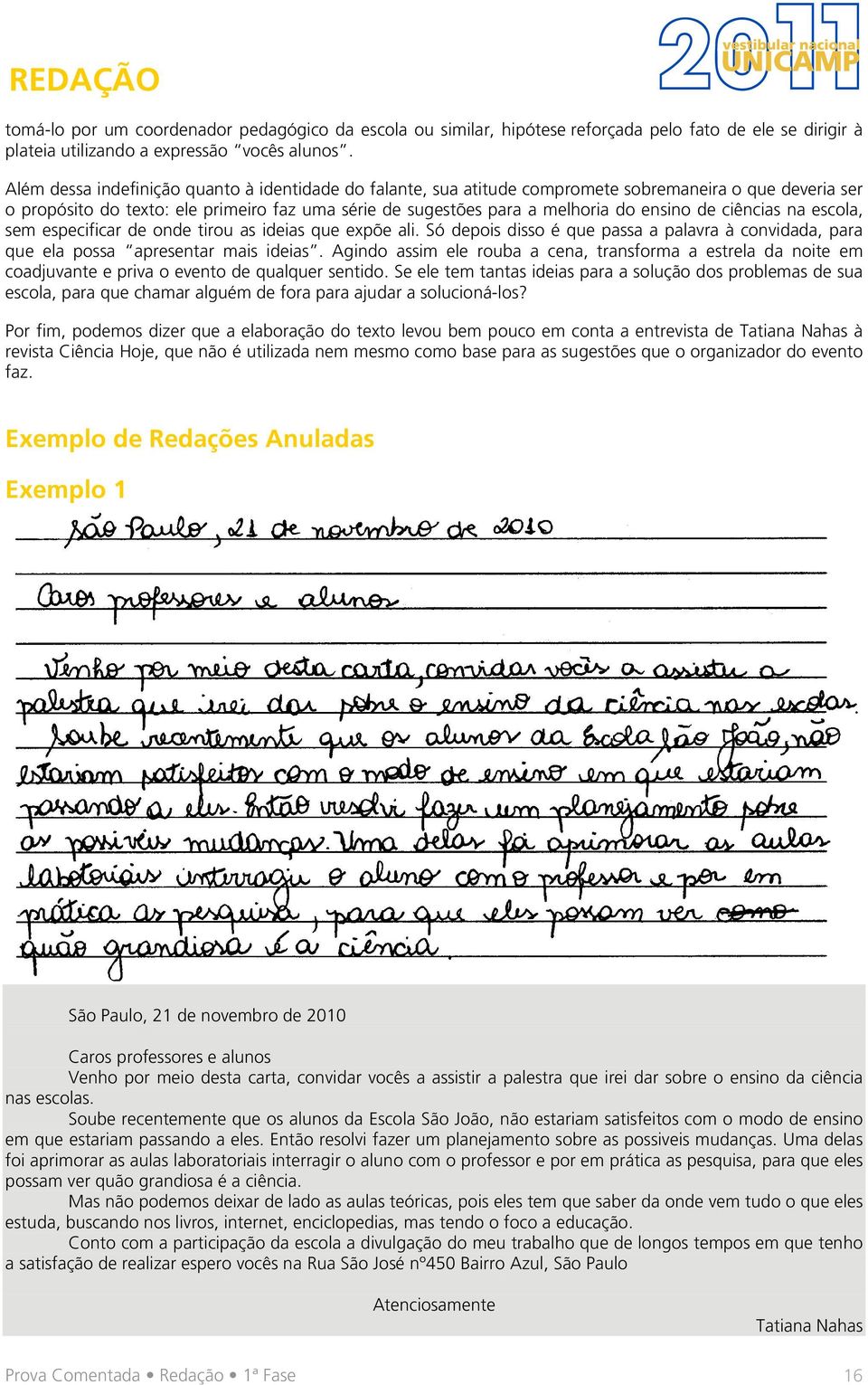 ciências na escola, sem especificar de onde tirou as ideias que expõe ali. Só depois disso é que passa a palavra à convidada, para que ela possa apresentar mais ideias.