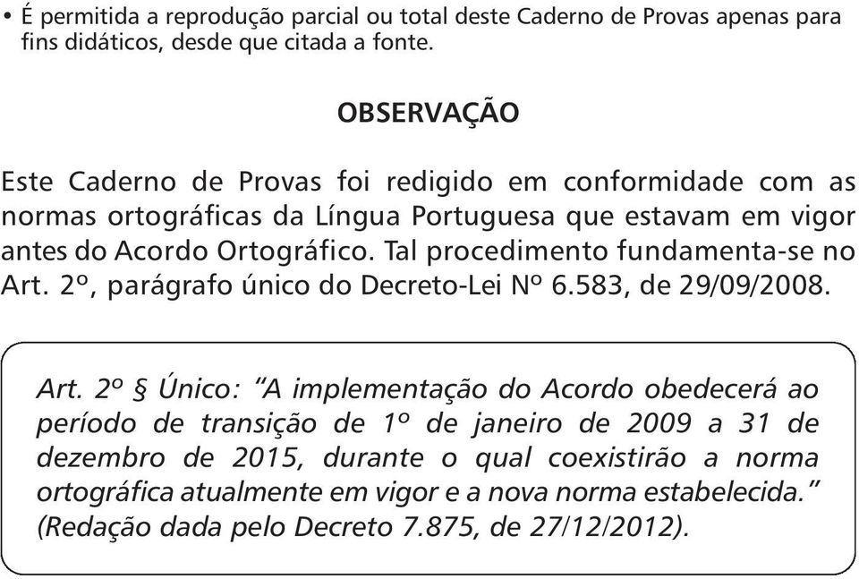 2º, parágrafo único do Decreto-Lei Nº 6.583, de 29/09/2008. Art.