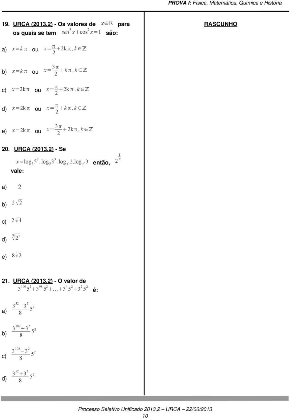 x= + k π, k ℤ π x=k π ou x= +k π, k ℤ π x=k π ou x= + k π, k ℤ 3π x=k π ou x= + k π, k ℤ 0.