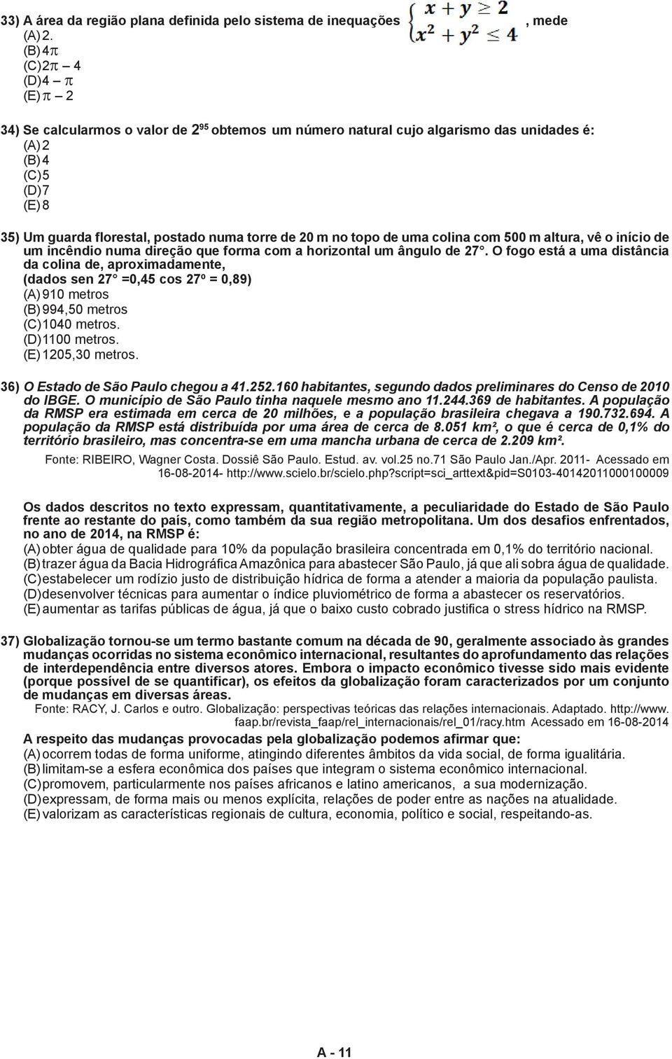 de 20 m no topo de uma colina com 500 m altura, vê o início de um incêndio numa direção que forma com a horizontal um ângulo de 27.