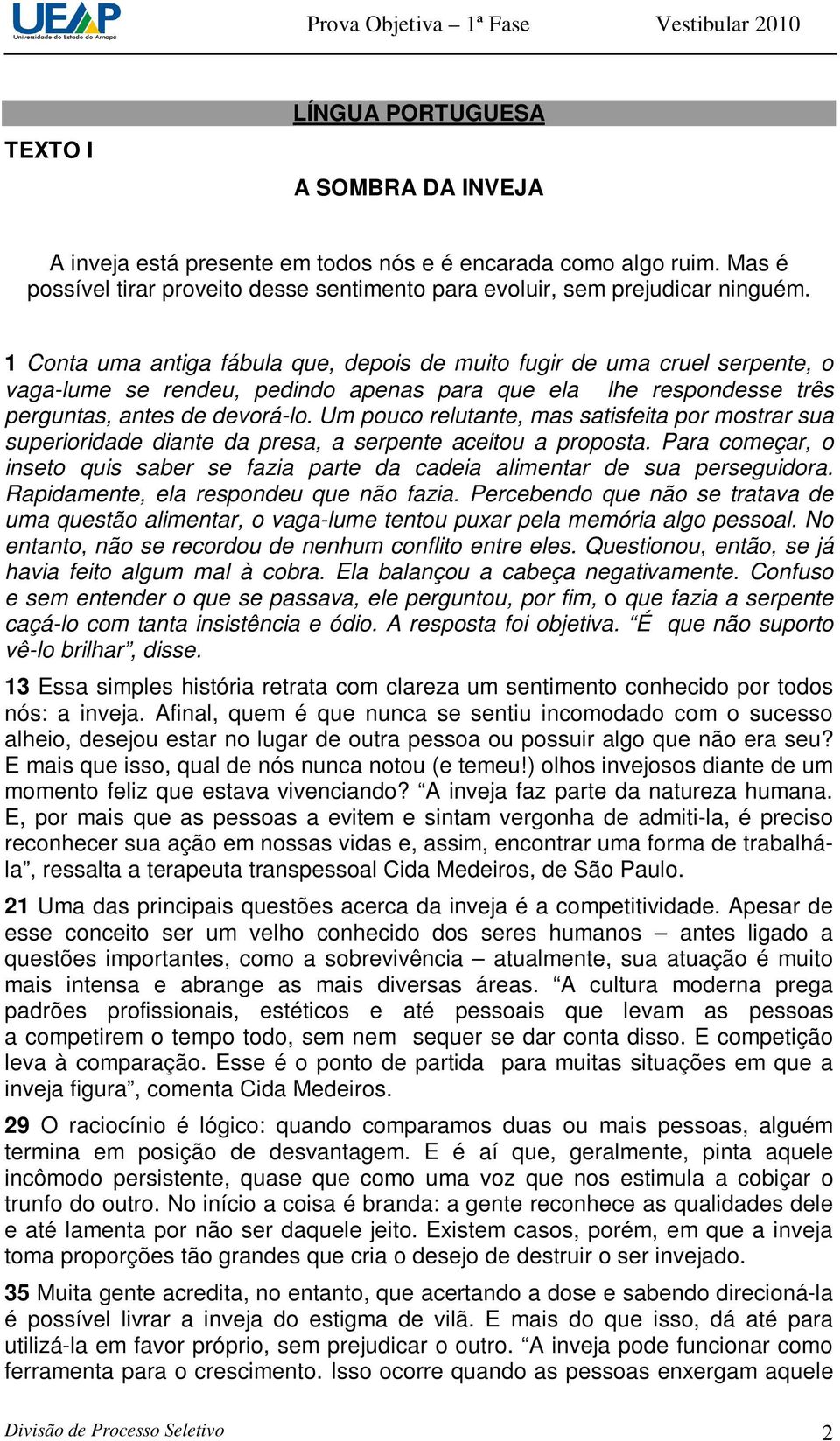 Um pouco relutante, mas satisfeita por mostrar sua superioridade diante da presa, a serpente aceitou a proposta.