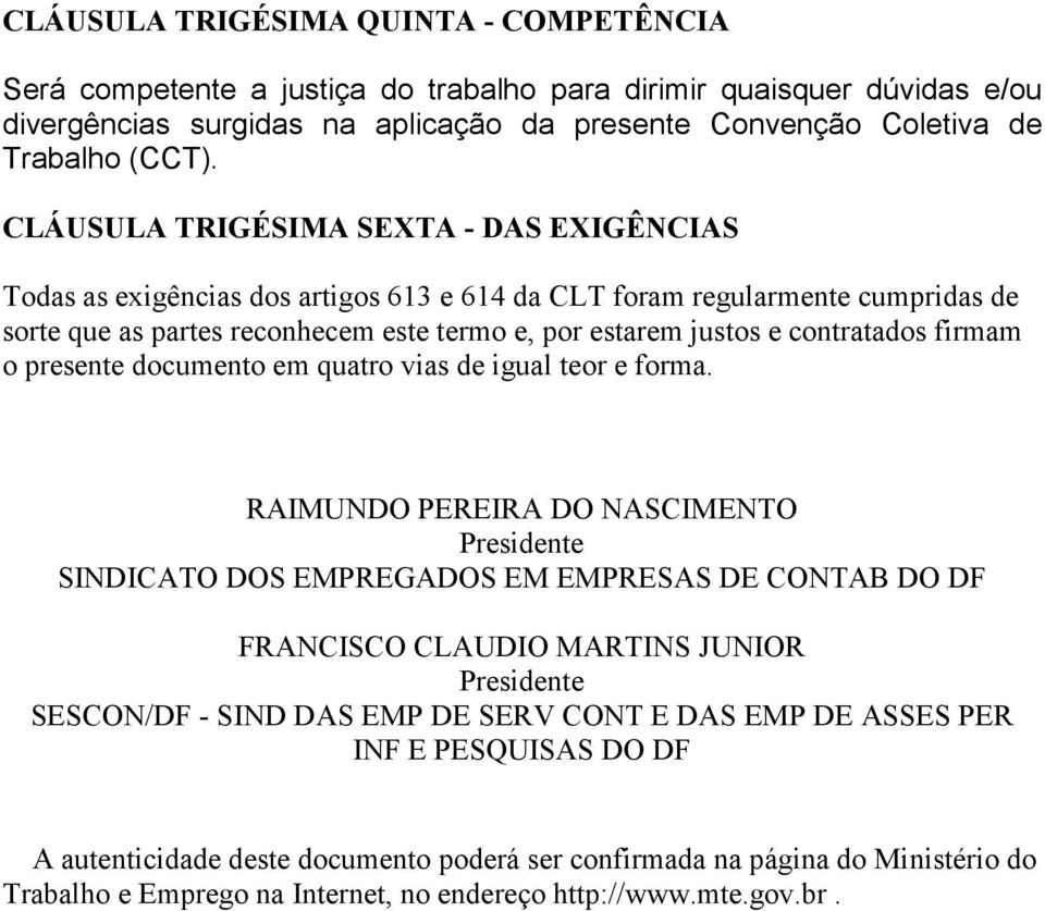 contratados firmam o presente documento em quatro vias de igual teor e forma.