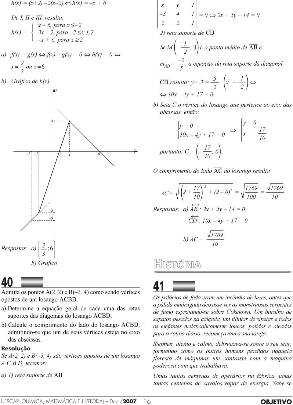 b) Seja C o vértice do losango que pertence ao eixo das abcissas, então: y = 0 10x 4y + 17 = 0 portanto: C = 17 10 ; 0.