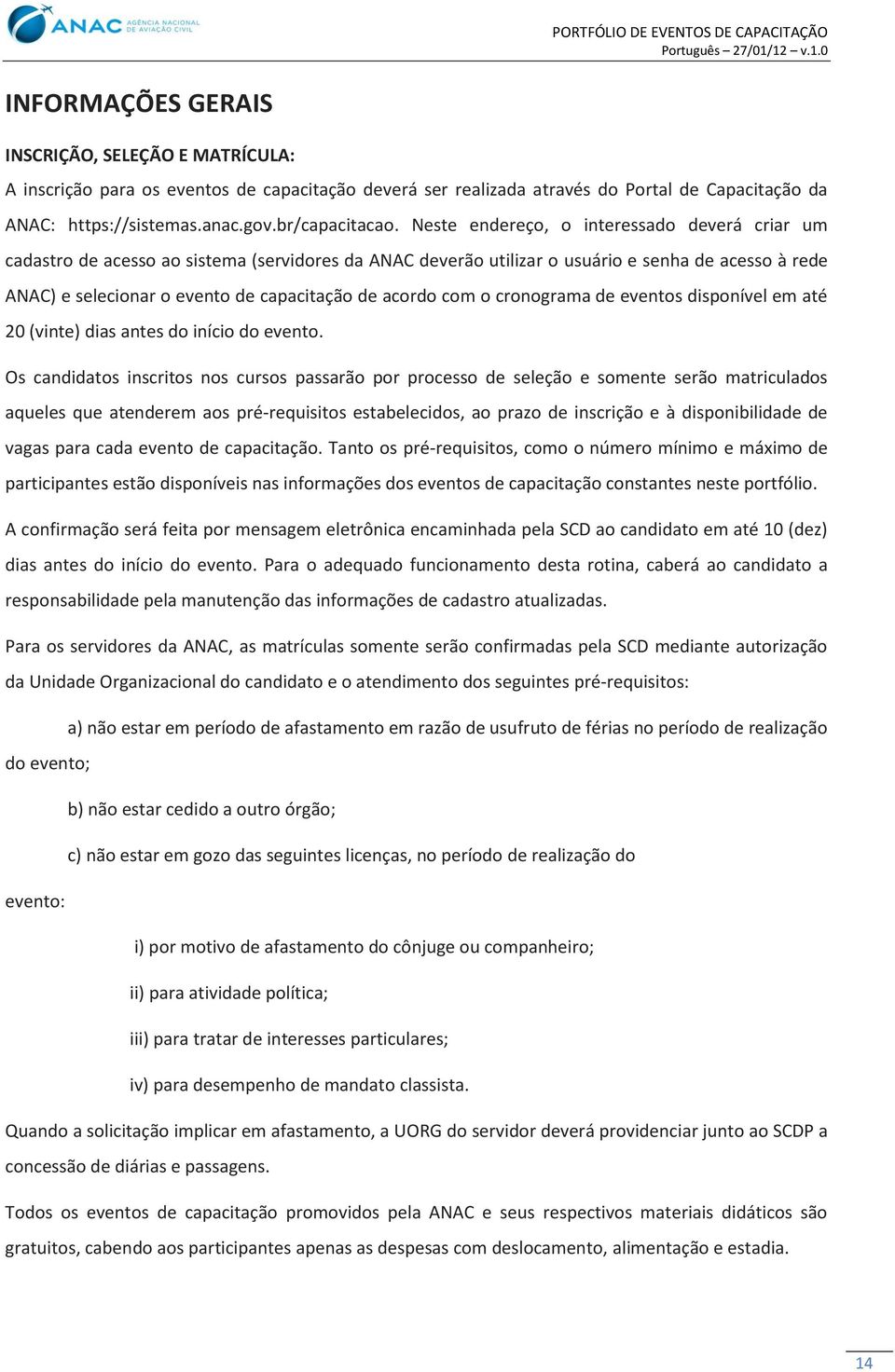 acordo com o cronograma de eventos disponível em até 20 (vinte) dias antes do início do evento.